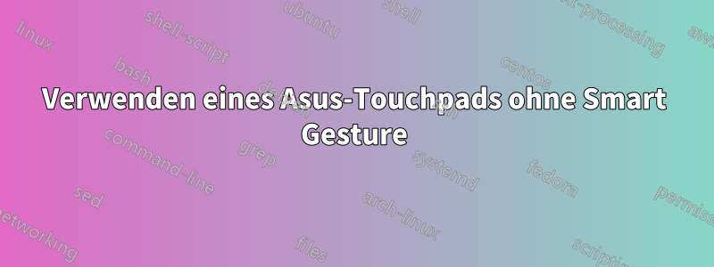 Verwenden eines Asus-Touchpads ohne Smart Gesture