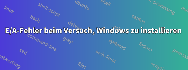 E/A-Fehler beim Versuch, Windows zu installieren