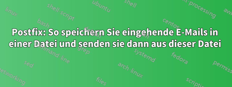 Postfix: So speichern Sie eingehende E-Mails in einer Datei und senden sie dann aus dieser Datei