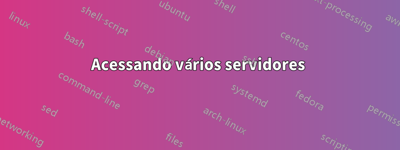 Acessando vários servidores