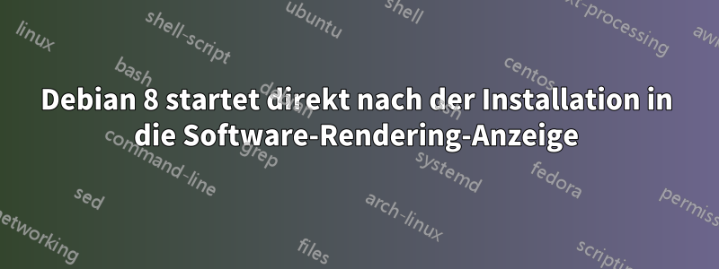 Debian 8 startet direkt nach der Installation in die Software-Rendering-Anzeige