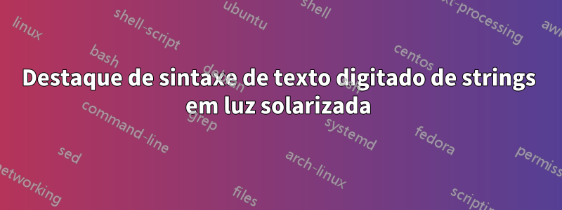 Destaque de sintaxe de texto digitado de strings em luz solarizada