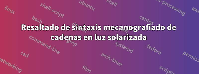 Resaltado de sintaxis mecanografiado de cadenas en luz solarizada