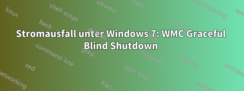 Stromausfall unter Windows 7: WMC Graceful Blind Shutdown