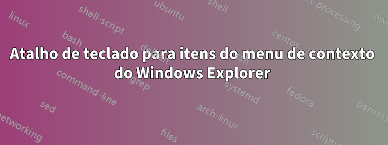 Atalho de teclado para itens do menu de contexto do Windows Explorer