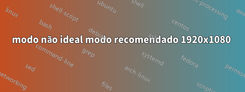 modo não ideal modo recomendado 1920x1080