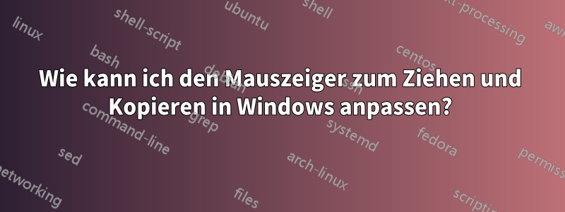 Wie kann ich den Mauszeiger zum Ziehen und Kopieren in Windows anpassen?