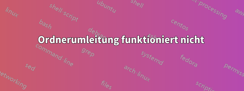 Ordnerumleitung funktioniert nicht