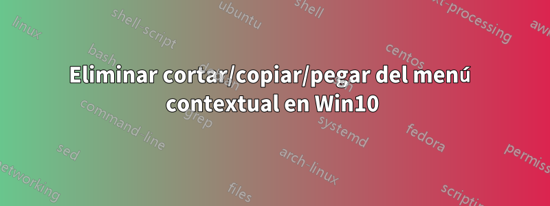 Eliminar cortar/copiar/pegar del menú contextual en Win10