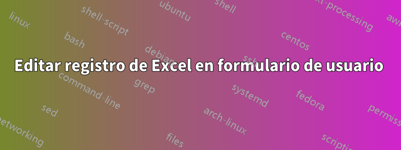 Editar registro de Excel en formulario de usuario