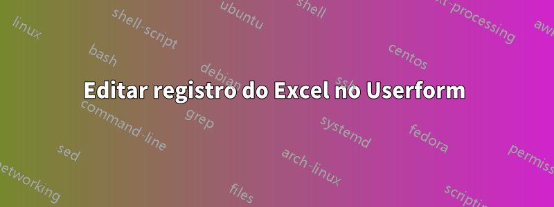 Editar registro do Excel no Userform