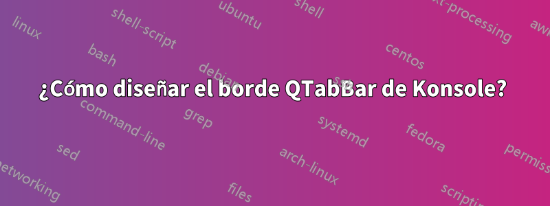 ¿Cómo diseñar el borde QTabBar de Konsole?