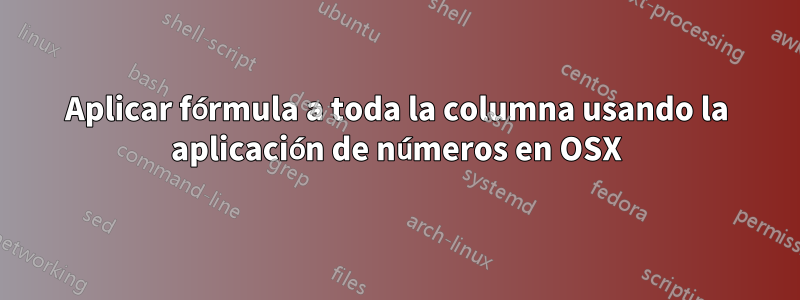 Aplicar fórmula a toda la columna usando la aplicación de números en OSX