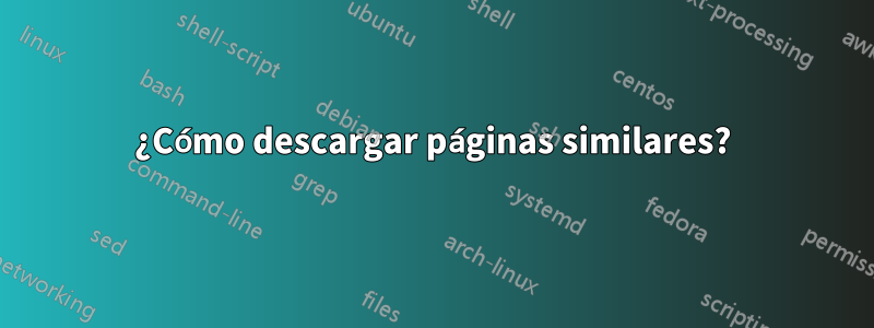 ¿Cómo descargar páginas similares?