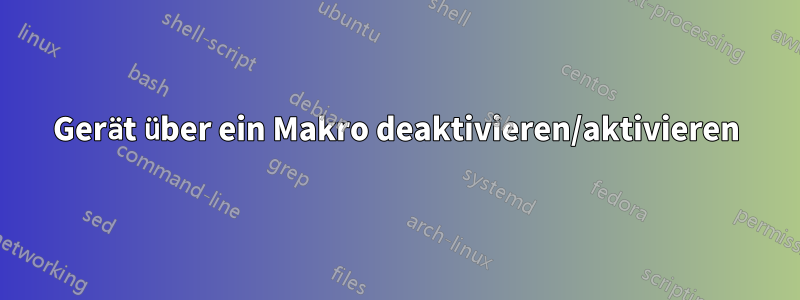 Gerät über ein Makro deaktivieren/aktivieren