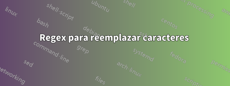 Regex para reemplazar caracteres