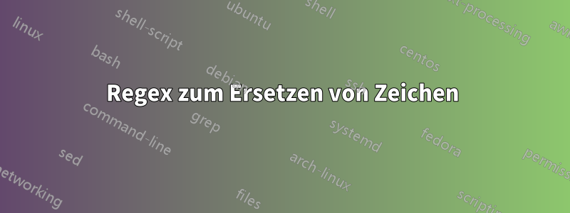 Regex zum Ersetzen von Zeichen