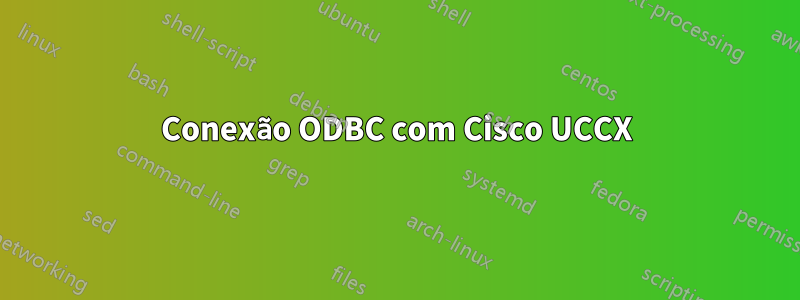 Conexão ODBC com Cisco UCCX