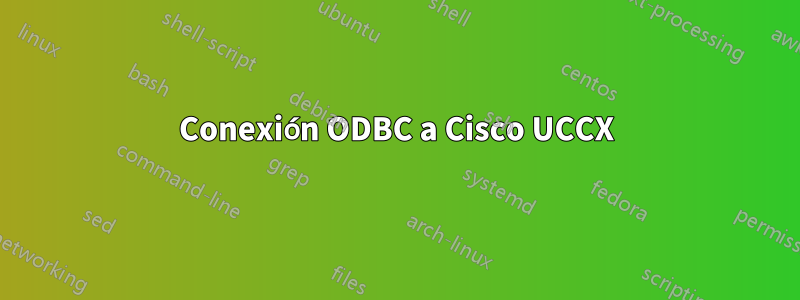 Conexión ODBC a Cisco UCCX