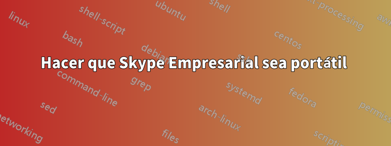 Hacer que Skype Empresarial sea portátil