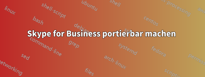 Skype for Business portierbar machen