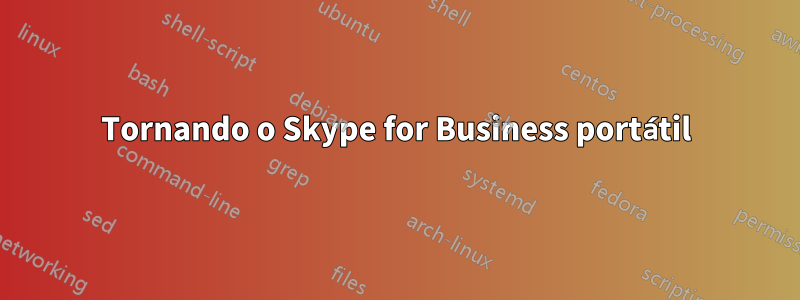 Tornando o Skype for Business portátil