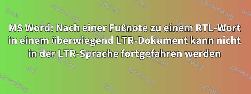 MS Word: Nach einer Fußnote zu einem RTL-Wort in einem überwiegend LTR-Dokument kann nicht in der LTR-Sprache fortgefahren werden