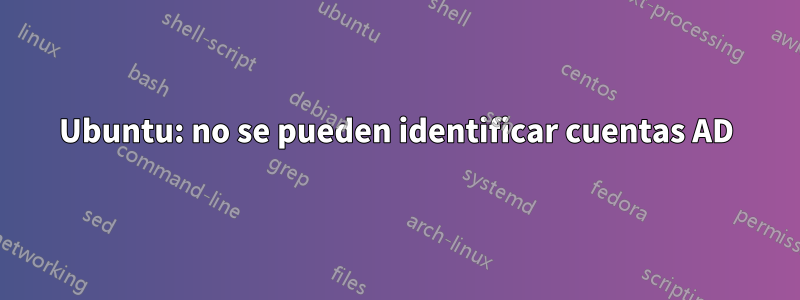 Ubuntu: no se pueden identificar cuentas AD