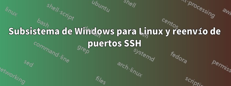 Subsistema de Windows para Linux y reenvío de puertos SSH