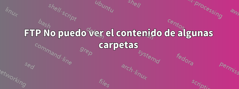 FTP No puedo ver el contenido de algunas carpetas