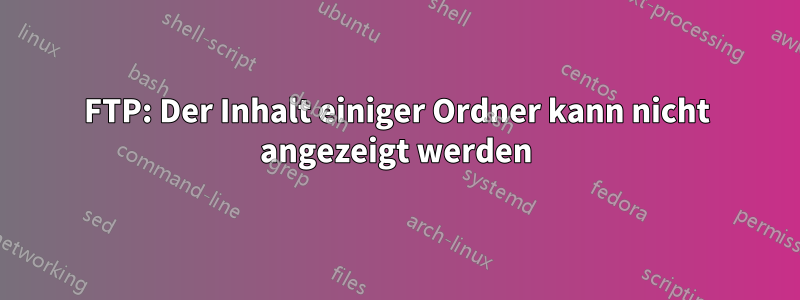 FTP: Der Inhalt einiger Ordner kann nicht angezeigt werden