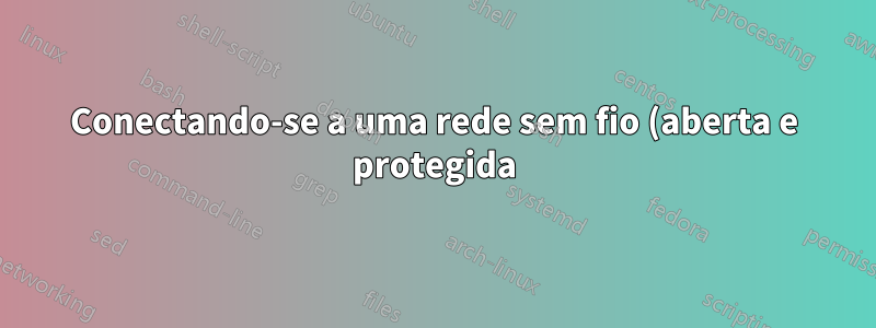 Conectando-se a uma rede sem fio (aberta e protegida) do terminal