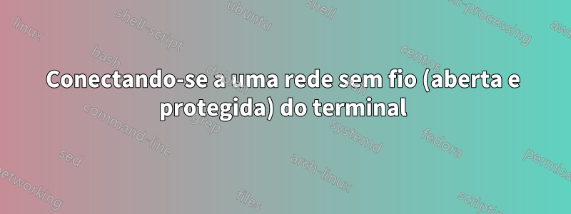 Conectando-se a uma rede sem fio (aberta e protegida) do terminal