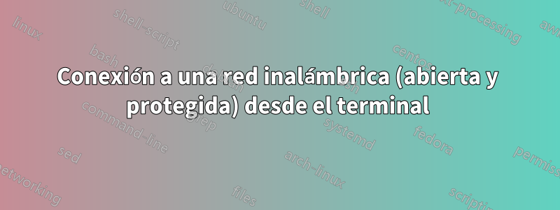 Conexión a una red inalámbrica (abierta y protegida) desde el terminal