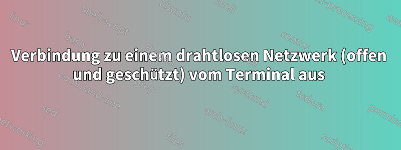 Verbindung zu einem drahtlosen Netzwerk (offen und geschützt) vom Terminal aus