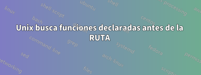 Unix busca funciones declaradas antes de la RUTA