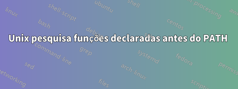 Unix pesquisa funções declaradas antes do PATH