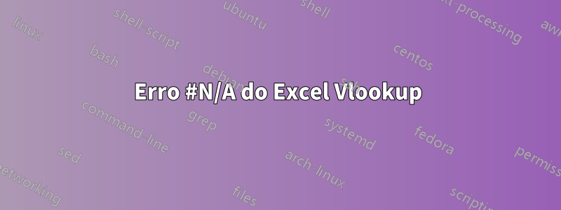 Erro #N/A do Excel Vlookup