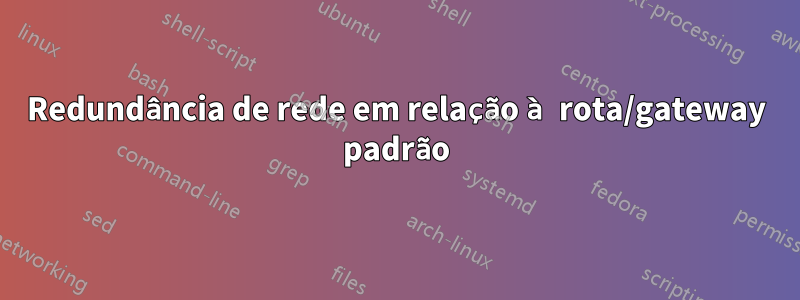 Redundância de rede em relação à rota/gateway padrão