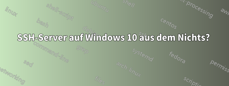 SSH-Server auf Windows 10 aus dem Nichts?