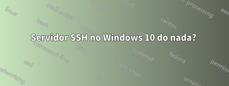 Servidor SSH no Windows 10 do nada?