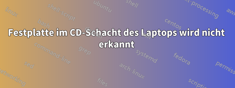 Festplatte im CD-Schacht des Laptops wird nicht erkannt