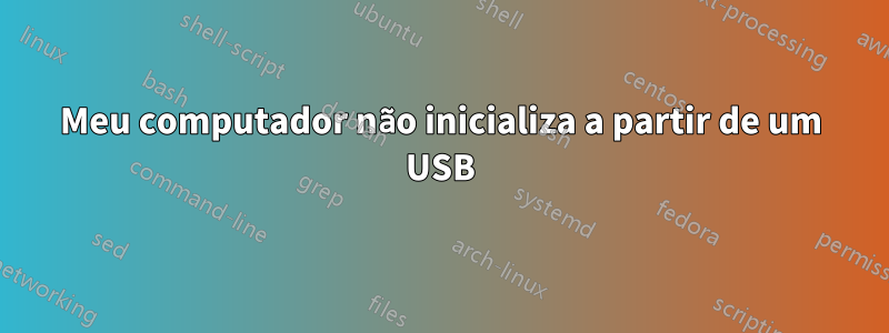 Meu computador não inicializa a partir de um USB