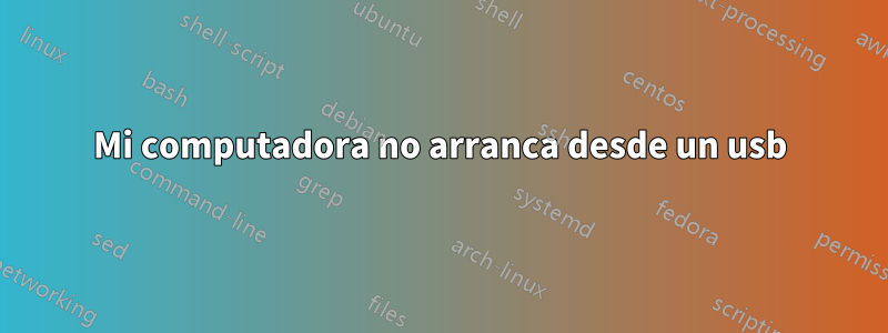 Mi computadora no arranca desde un usb