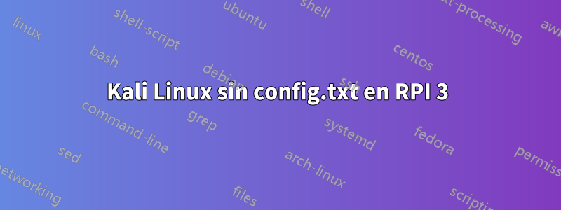 Kali Linux sin config.txt en RPI 3