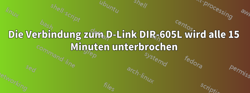 Die Verbindung zum D-Link DIR-605L wird alle 15 Minuten unterbrochen