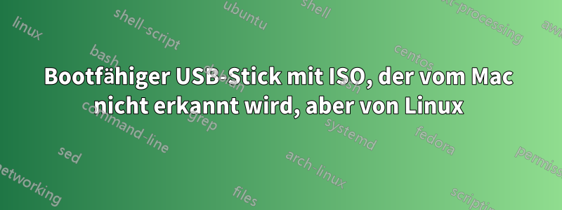 Bootfähiger USB-Stick mit ISO, der vom Mac nicht erkannt wird, aber von Linux