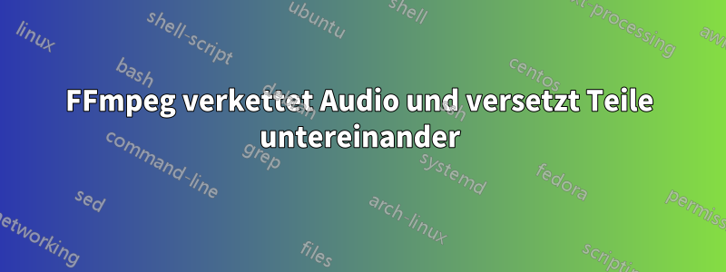 FFmpeg verkettet Audio und versetzt Teile untereinander