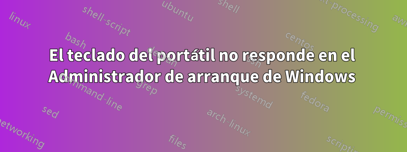 El teclado del portátil no responde en el Administrador de arranque de Windows