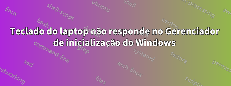 Teclado do laptop não responde no Gerenciador de inicialização do Windows